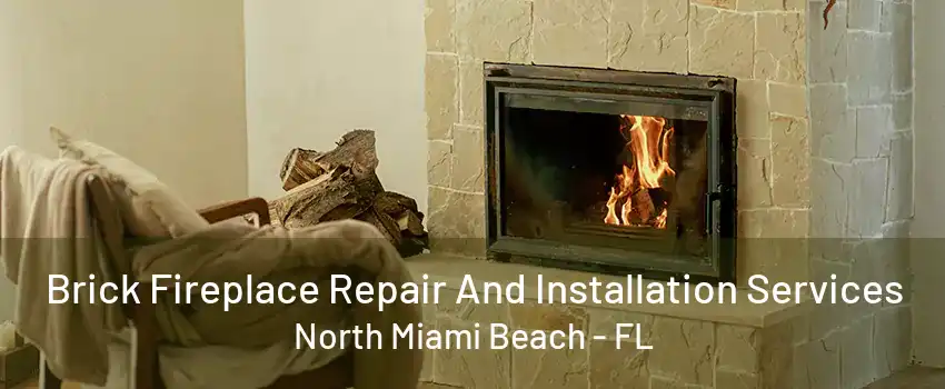 Brick Fireplace Repair And Installation Services North Miami Beach - FL