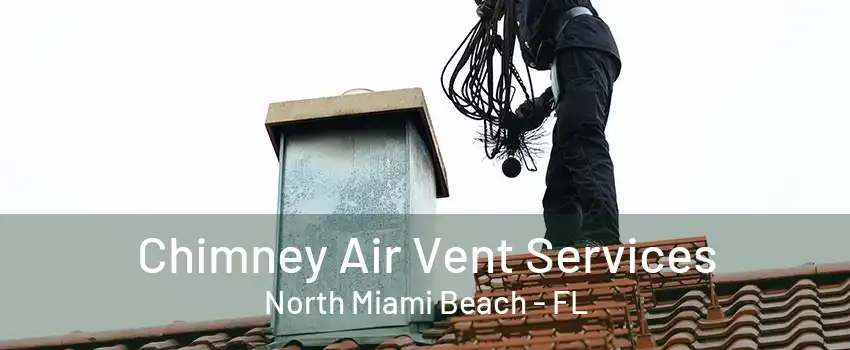 Chimney Air Vent Services North Miami Beach - FL