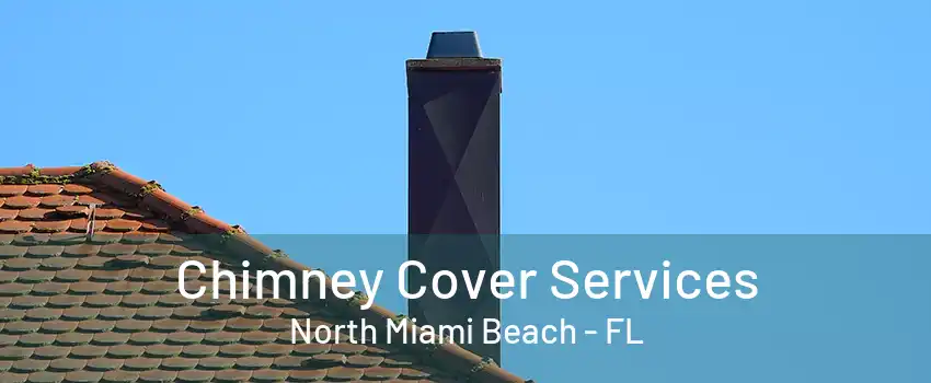 Chimney Cover Services North Miami Beach - FL