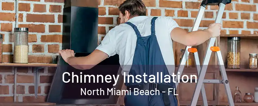 Chimney Installation North Miami Beach - FL