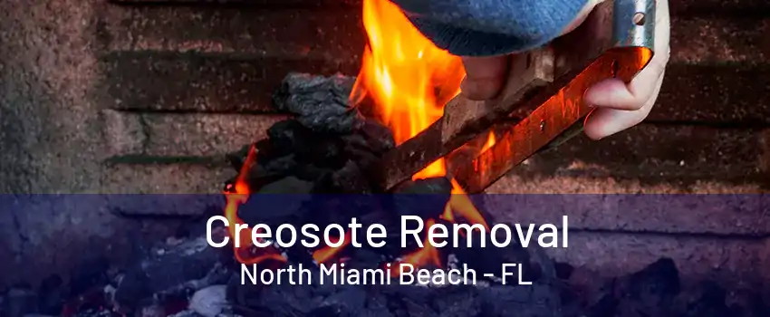 Creosote Removal North Miami Beach - FL