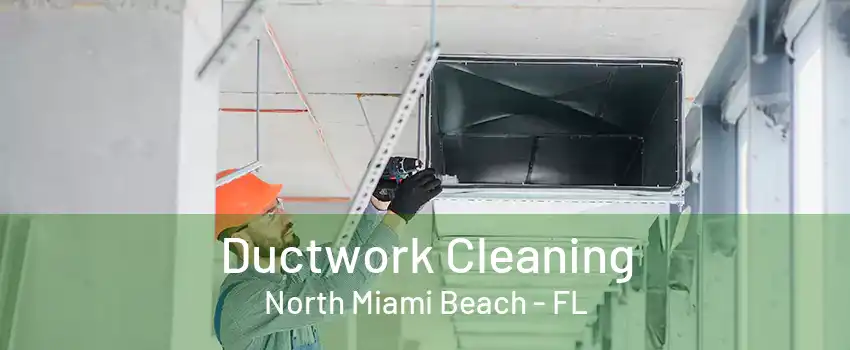 Ductwork Cleaning North Miami Beach - FL