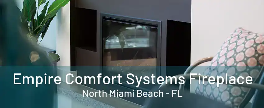 Empire Comfort Systems Fireplace North Miami Beach - FL