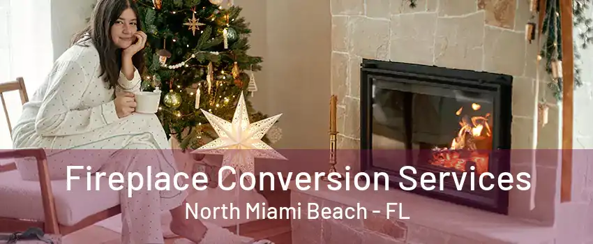 Fireplace Conversion Services North Miami Beach - FL