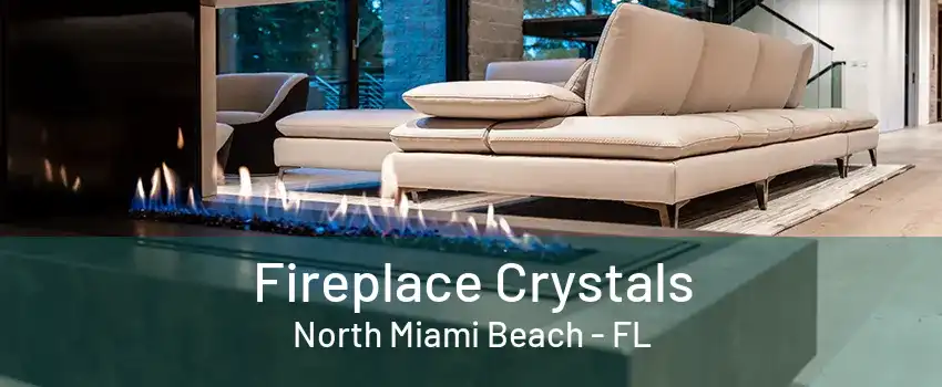 Fireplace Crystals North Miami Beach - FL