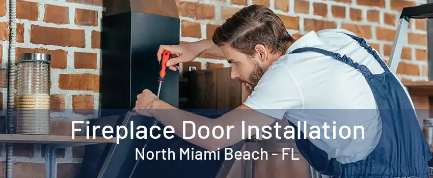 Fireplace Door Installation North Miami Beach - FL