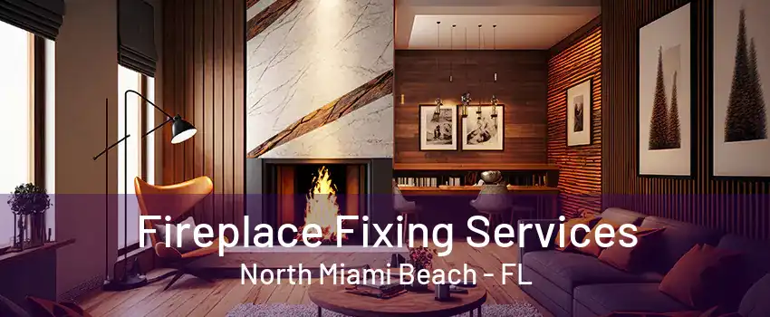 Fireplace Fixing Services North Miami Beach - FL