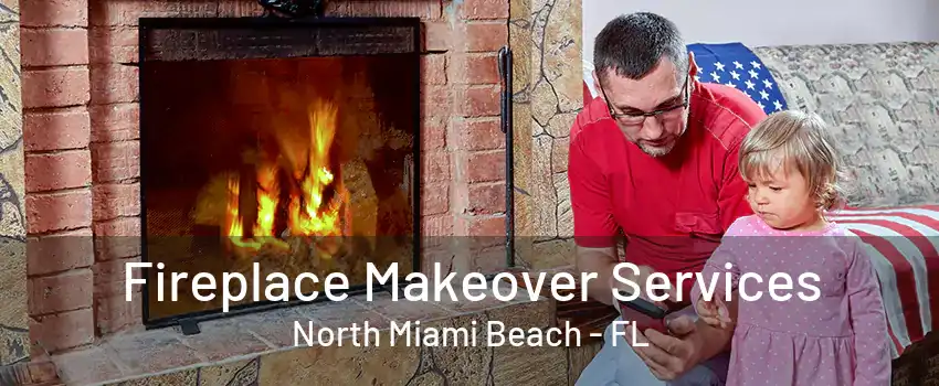 Fireplace Makeover Services North Miami Beach - FL