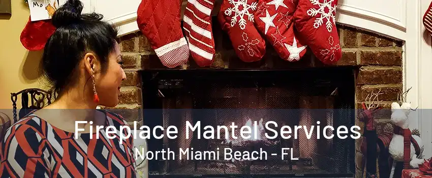 Fireplace Mantel Services North Miami Beach - FL