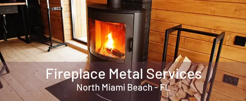 Fireplace Metal Services North Miami Beach - FL