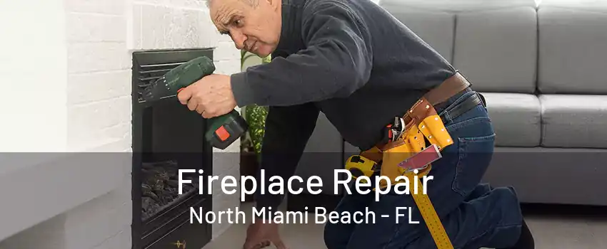 Fireplace Repair North Miami Beach - FL