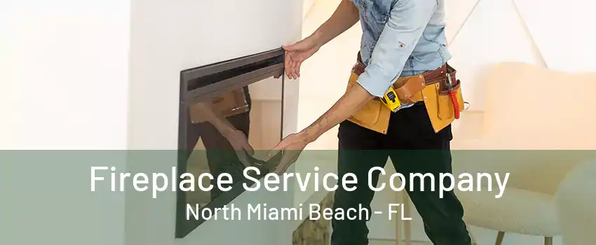 Fireplace Service Company North Miami Beach - FL