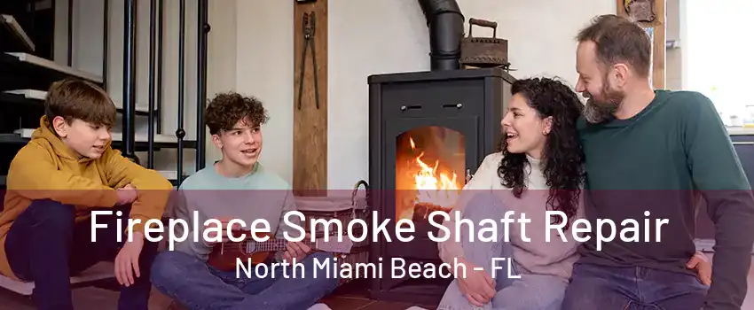 Fireplace Smoke Shaft Repair North Miami Beach - FL