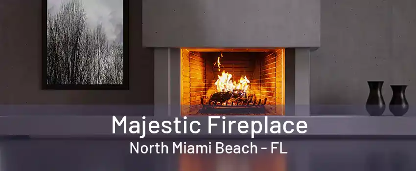 Majestic Fireplace North Miami Beach - FL