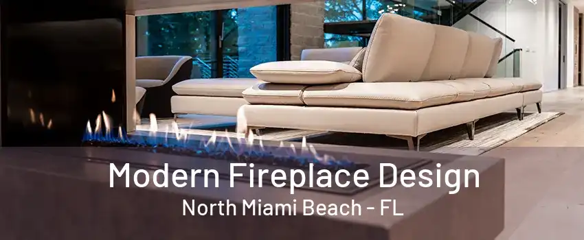 Modern Fireplace Design North Miami Beach - FL