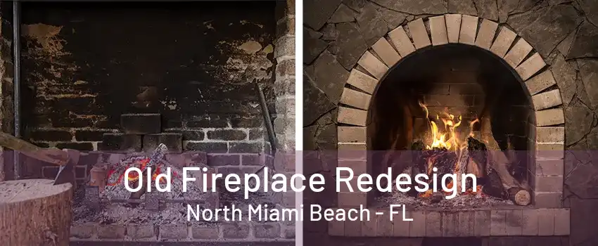 Old Fireplace Redesign North Miami Beach - FL