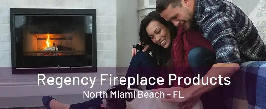 Regency Fireplace Products North Miami Beach - FL