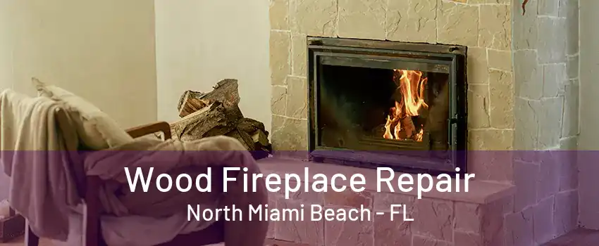 Wood Fireplace Repair North Miami Beach - FL