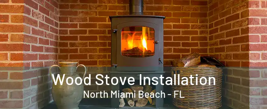 Wood Stove Installation North Miami Beach - FL